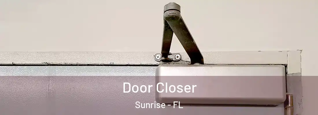  Door Closer Sunrise - FL