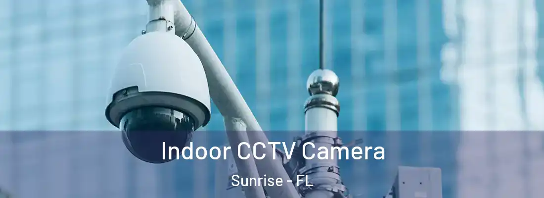 Indoor CCTV Camera Sunrise - FL
