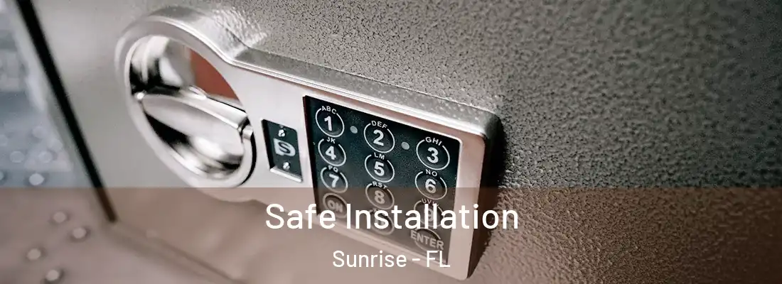  Safe Installation Sunrise - FL