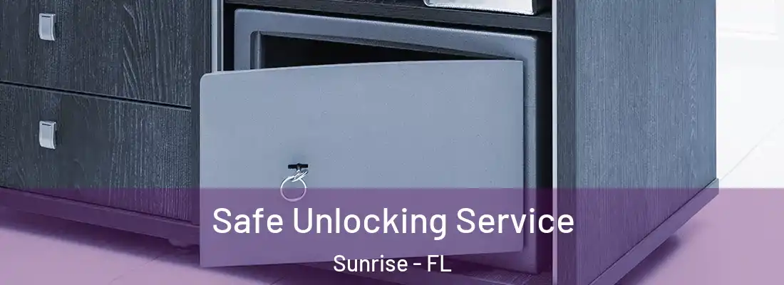 Safe Unlocking Service Sunrise - FL